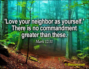 Love your neighbor as yourself.’ There is no commandment greater ...