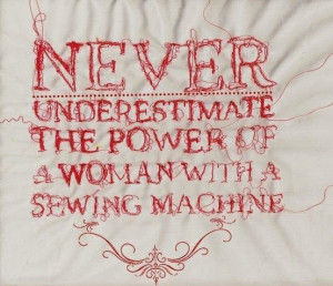 Sewn Words # 1: Never Underestimate the Power of a Woman with a Sewing ...