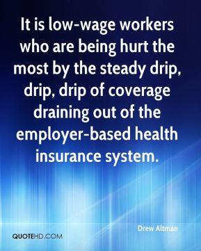 ... drip, drip, drip of coverage draining out of the employer-based health
