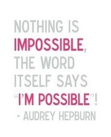 Nothin's impossible.