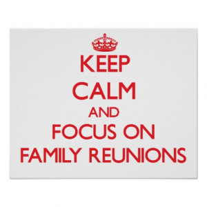 Keep Calm and focus on Family Reunions Posters