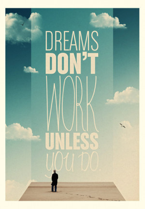Sonhos não se realizam se você não trabalhar.