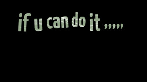Quotes Picture: if u can do it ,,,,,