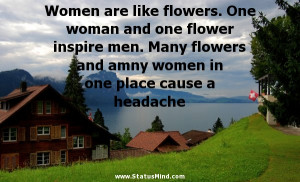 Women are like flowers. One woman and one flower inspire men. Many ...