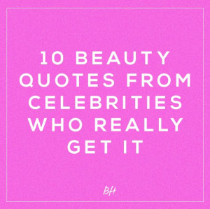10 Fun Beauty Quotes From Celebrities Who Really Get It