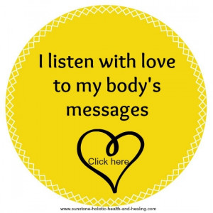 Affirmation: I listen with love to my body's messages. www.sunstone ...
