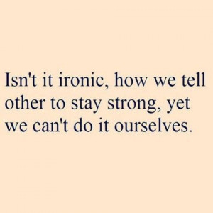 We tell other to stay strong, yet we can't ...
