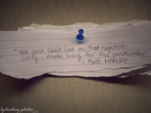 Just can’t live that negative way…make way for the positive day!