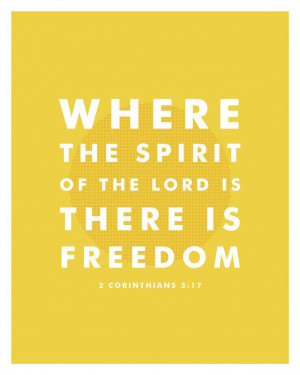Where the Spirit of the Lord is, there is freedom - 2 Corinthians 3:17 ...