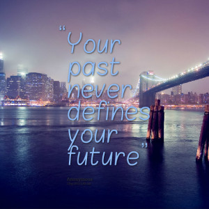 Quotes Picture: your past never defines your future