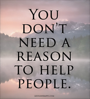 You Dont Need A Reason To Help People - Help Quote Share On Facebook