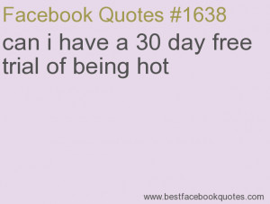 30 day free trial of being hot Best Facebook Quotes Facebook Sayings