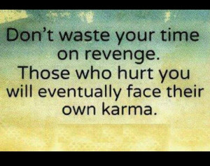 Karma, Karma, Karma..always comes around