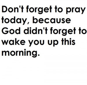 ... http www quotes99 com dont forget to pray today img http www quotes99