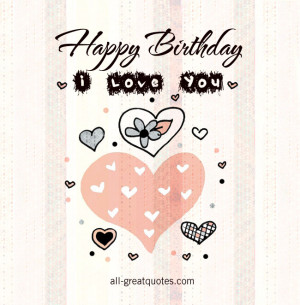 Happy Birthday .. I Love You – Free Birthday Cards For Love On ...