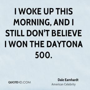 dale-earnhardt-celebrity-quote-i-woke-up-this-morning-and-i-still.jpg