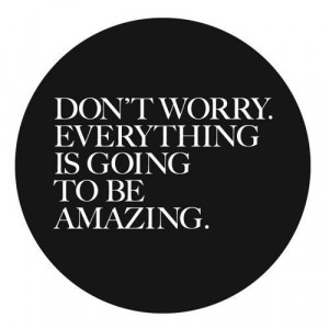 Everything is going to be amazing.