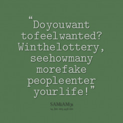 thumbnail of quotes Do you want to feel wanted? Win the lottery, see ...