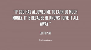 If God has allowed me to earn so much money, it is because He knows I ...