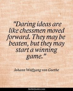 ... Beaten, But They May Start A Winning Game. -Johann Wolfgang von Goethe