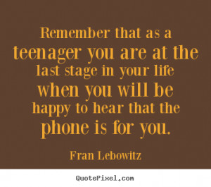 you are in the last stage of your life fran leibowitz life quotes