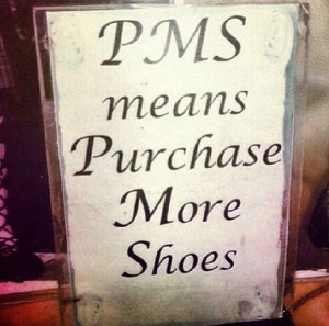 PMS means purchase more shoes # Shoe #quotes