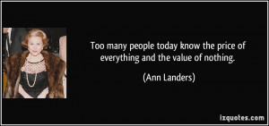 Too many people today know the price of everything and the value of ...