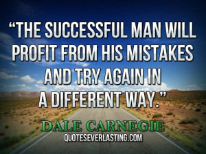 ... his mistakes and try again in a different way.'' — Dale Carnegie