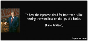 ... is like hearing the word love on the lips of a harlot. - Lane Kirkland