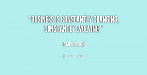 Business is constantly changing, constantly evolving.”