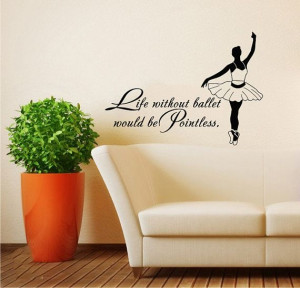 Quote About Dance Life Ballet with Dancer Ballerina Vinyl Decal Home ...