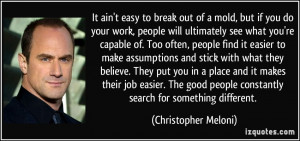 It ain't easy to break out of a mold, but if you do your work, people ...