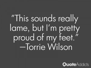 torrie wilson quotes this sounds really lame but i m pretty proud of ...