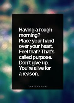 Having a rough morning? Place your hand over your heart. Feel that ...