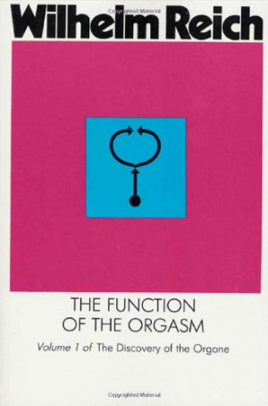 The Function of the Orgasm: Sex-Economic Problems of Biological Energy ...