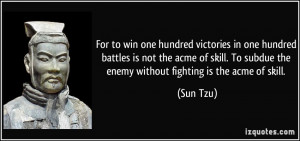 ... acme of skill. To subdue the enemy without fighting is the acme of