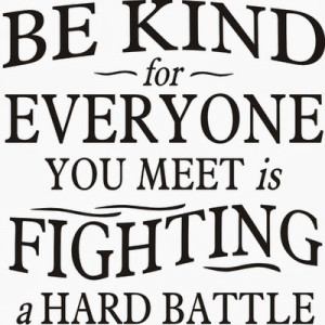Be+Kind+Everyone+is+Fighting+a+Battle.jpg