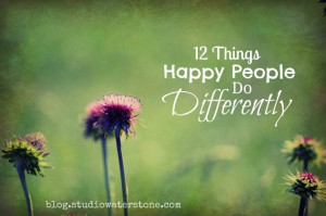 12 Things Happy People Do Differently
