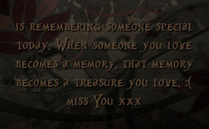 someone special today when someone you love becomes a memory that ...