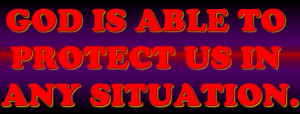 God is Able to Protect us in any Situation – Bible Quote
