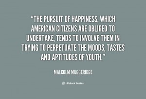 quote-Malcolm-Muggeridge-the-pursuit-of-happiness-which-american ...