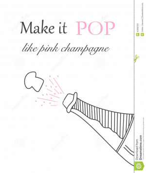 ... champagne. Illustrated quote, Make it pop like pink champagne