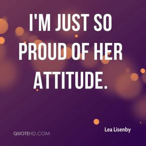 Lea Lisenby - I'm just so proud of her attitude.