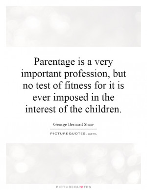 Parentage is a very important profession, but no test of fitness for ...