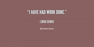 quote-Linda-Evans-i-have-had-work-done-83345.png
