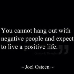 ... , quotes, sayings, negative people, positive life, joel osteen