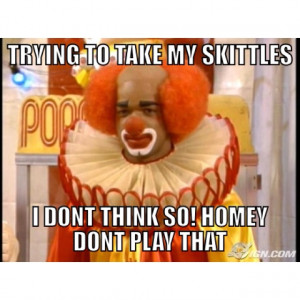 Homey the clown!!!