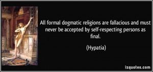 All formal dogmatic religions are fallacious and must never be ...
