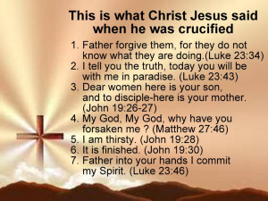 Words of Jesus Christ when he was Crucified