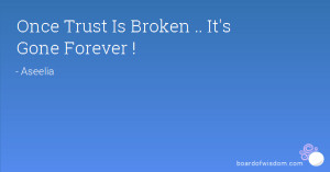 Once Trust Is Broken .. It's Gone Forever !